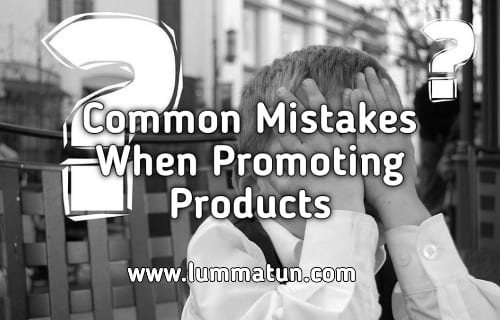 Common Mistakes When Promoting Products