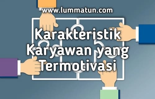 Karakteristik Karyawan yang Termotivasi
